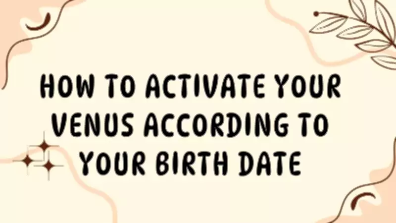 Activate Your Venus Energy Based on Your Birth Date: A Complete Guide