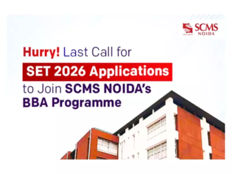Final Call for BBA Applications: SCMS Noida's SET 2026 Deadline Approaches