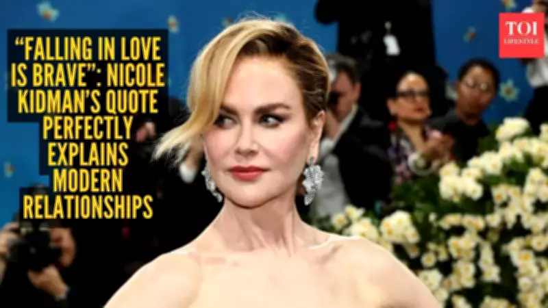 Nicole Kidman's Quote Reveals Why Love Requires True Bravery