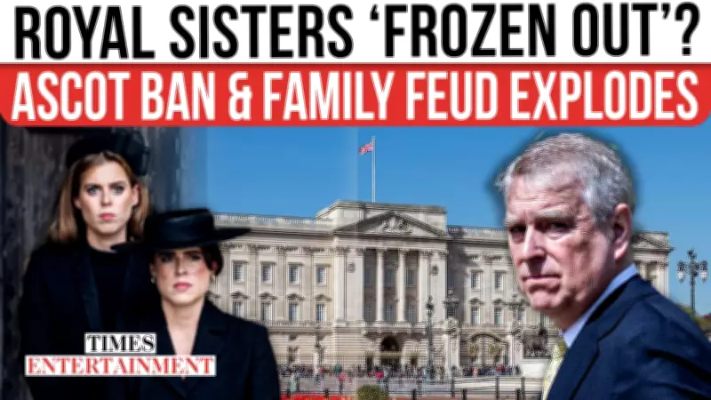 Royal Rift Widens: Beatrice and Eugenie Face Ascot Ban and Family Exclusion