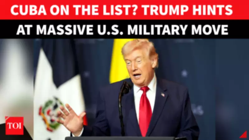 Trump Warns Cuba Is 'At The End Of The Line' Amid Global Tensions