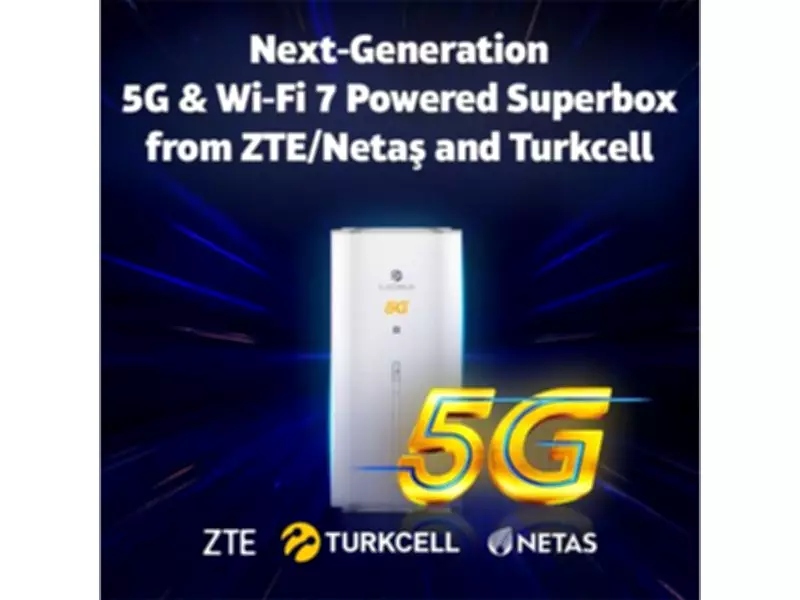 Turkcell and ZTE-Netas Partner to Launch 5G and Wi-Fi 7 Superbox