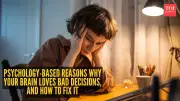 5 Psychology-Based Reasons Your Brain Loves Bad Decisions and How to Fix Them