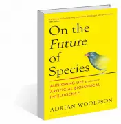 Adrian Woolfson's 'On the Future of Species' Explores Artificial Biology