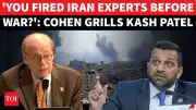 Cohen vs Patel: Explosive Clash Over Iran Intel, Firings, and War Timeline