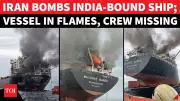 India-Bound Cargo Ship Attacked in Strait of Hormuz, Three Crew Missing After Fire