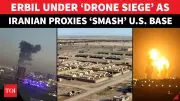 Iran-Backed Drone Swarm Strikes US Sites in Erbil, Iraq Nears Wider Regional War