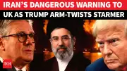 Iran Warns UK Over 'Aggression' As Trump Pressures Starmer On War Support