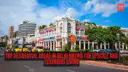 Top 8 Upscale Residential Areas in Delhi for Luxurious Living