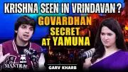 Unveiling Vrindavan's Mysteries: The Enduring Presence of Krishna in Govardhan & Yamuna
