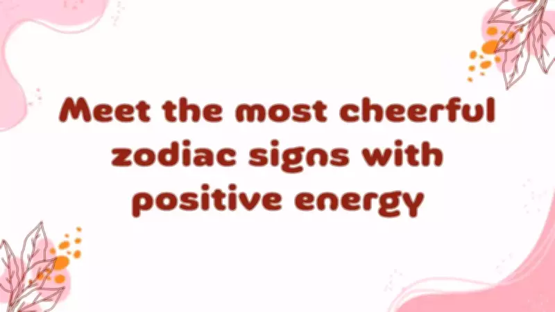 4 Zodiac Signs That Are Always Happy and Cheerful
