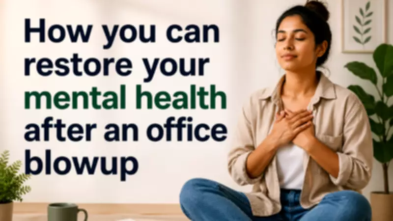 How to Restore Your Mental Health After an Office Blowup
