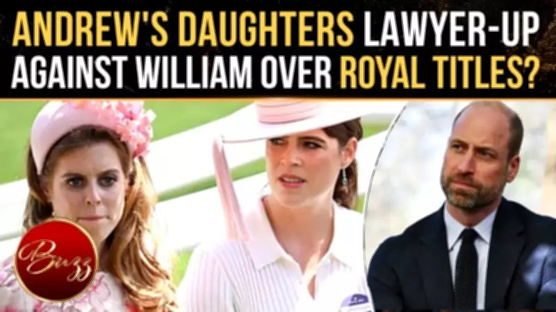 Royal Rift Widens: Beatrice & Eugenie Seek Legal Counsel as William's Title Stripping Looms