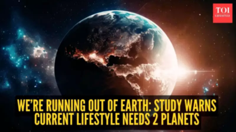 Study Warns Human Demand Exceeds Earth's Capacity by 70-80%