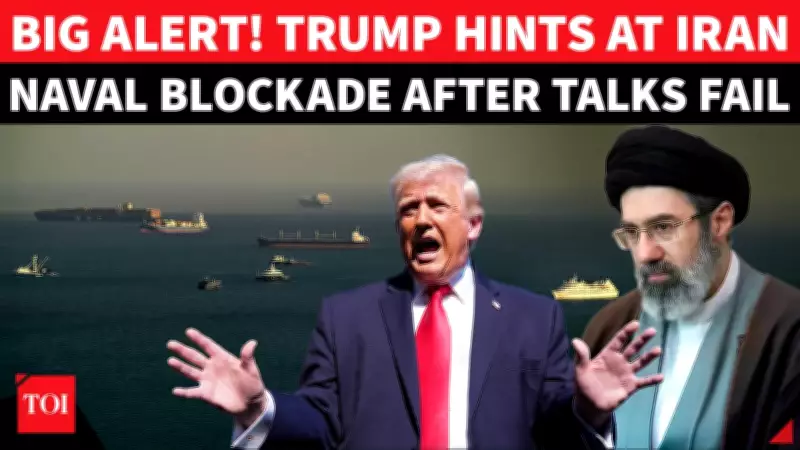 Trump Threatens Full Naval Blockade of Iran After Stalled Islamabad Talks