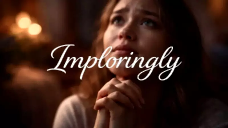 Understanding 'Imploringly': The Power of Desperate Pleas in Communication