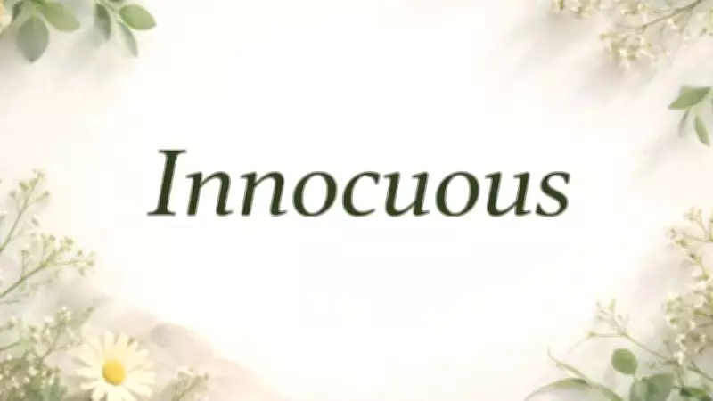 Understanding 'Innocuous': The Meaning, Origin, and Usage of This Harmless Term