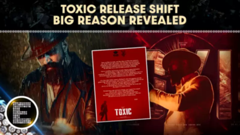 Yash's Toxic Faces Fourth Delay for Strategic Global Release