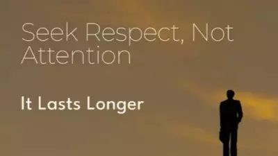 Seek Respect, Not Attention: A Guide to Lasting Fulfillment
