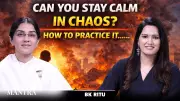 BK Ritu Reveals Mind Training Secrets for Staying Calm in Chaotic Situations