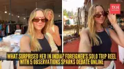 Foreign Traveler's Viral Reel on India's Everyday Realities Sparks Global Dialogue