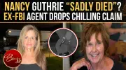 Nancy Guthrie Case: Ex-FBI Agent Says 'She's Gone', Points to Disturbing Clue