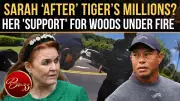 Sarah Ferguson Faces 'Cash Grab' Accusations Over Tiger Woods Outreach