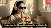 Stop These 6 Daily Habits to Prevent Premature Facial Ageing