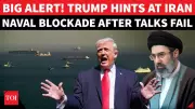 Trump Threatens Full Naval Blockade of Iran After Stalled Islamabad Talks