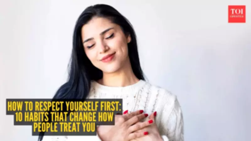 10 Habits to Respect Yourself and Change How People Treat You