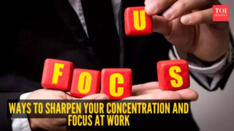 10 Proven Ways to Sharpen Your Concentration and Focus at Work