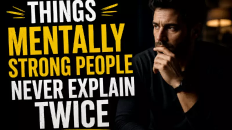 6 Things Mentally Strong People Never Explain Twice