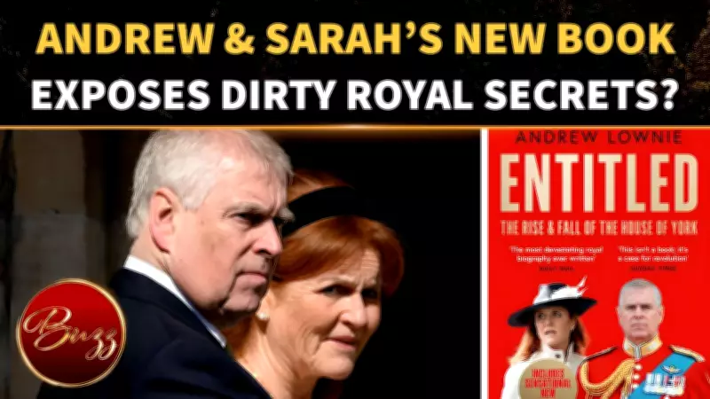 New Bombshell Book on Andrew and Sarah Fuels Royal Family Panic