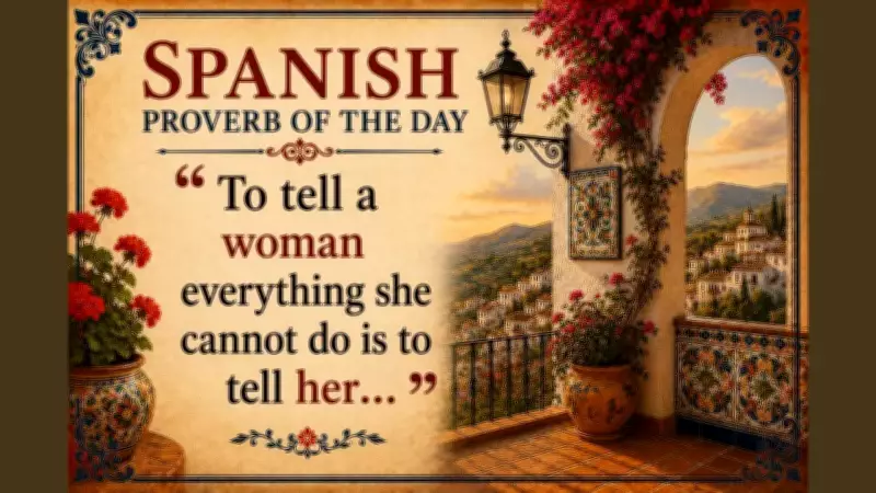 Spanish Proverb: Telling Women What They Cannot Do Reveals Their Capabilities