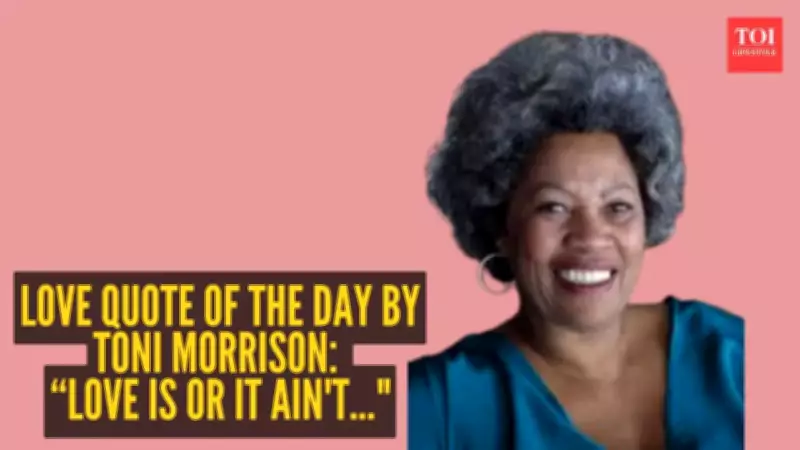 Toni Morrison's Powerful Quote on Love: 'Love Is or It Ain't'