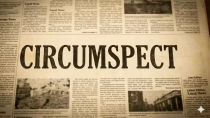 Understanding Circumspect: Meaning, Origin, and Usage in Daily Life