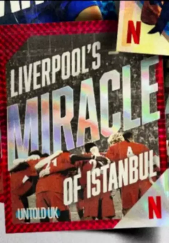 Untold UK: Liverpool's Miracle Of Istanbul Documentary Coming to Netflix