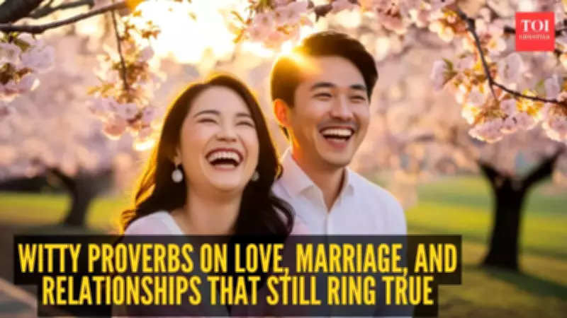 Witty Proverbs on Love, Marriage, and Relationships from Around the World