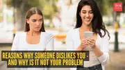 5 Reasons Why Someone Might Dislike You (And Why It's Not Your Fault)