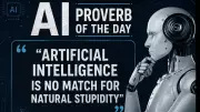 AI Proverb: Artificial Intelligence vs Natural Stupidity