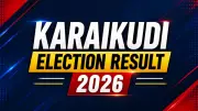 Karaikudi Results 2026 Live: Party-Wise Leading and Trailing Candidates