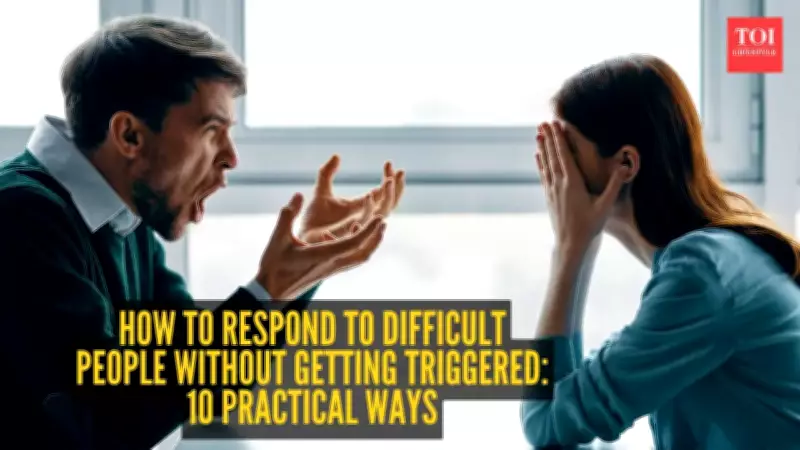 10 Practical Ways to Respond to Difficult People Without Getting Triggered