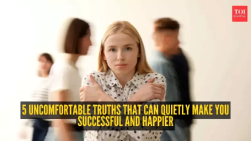 5 Uncomfortable Truths That Can Quietly Make You Successful and Happier