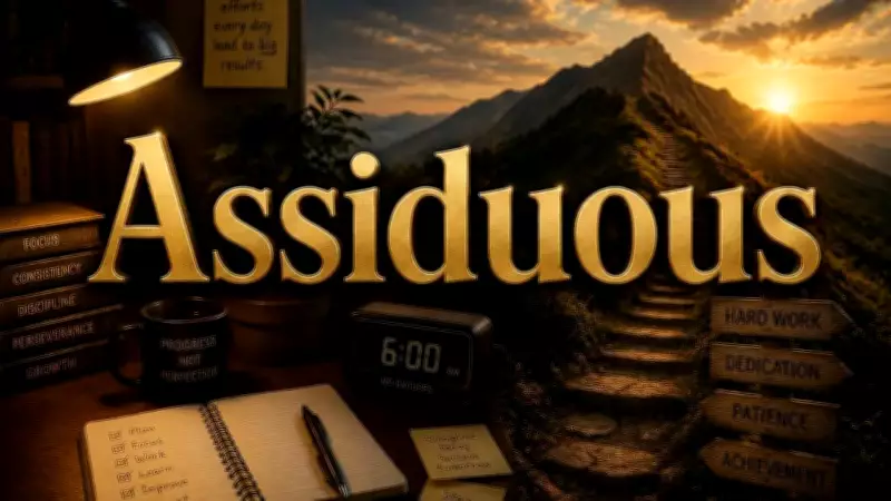 Assiduous: The Power of Consistent Effort in Achieving Success
