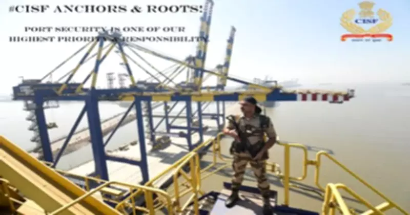 CISF Enhances Maritime Security for India's Blue Economy Goals