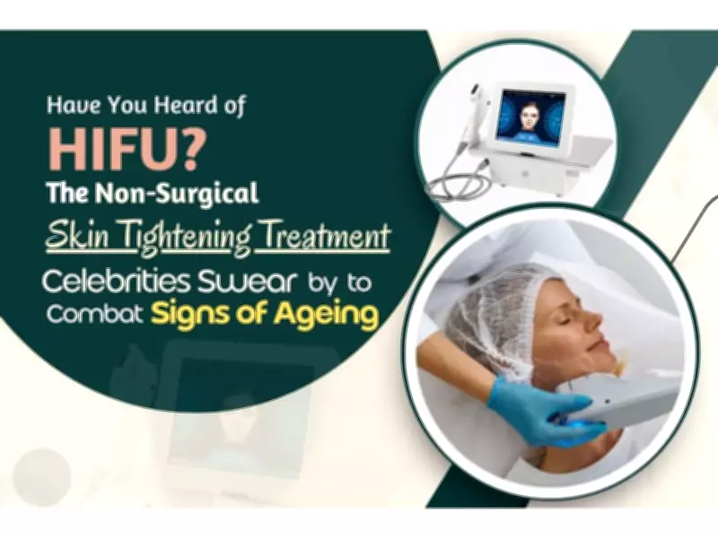 HIFU Non-Surgical Skin Tightening: Celebrities' Secret for Youthful Skin