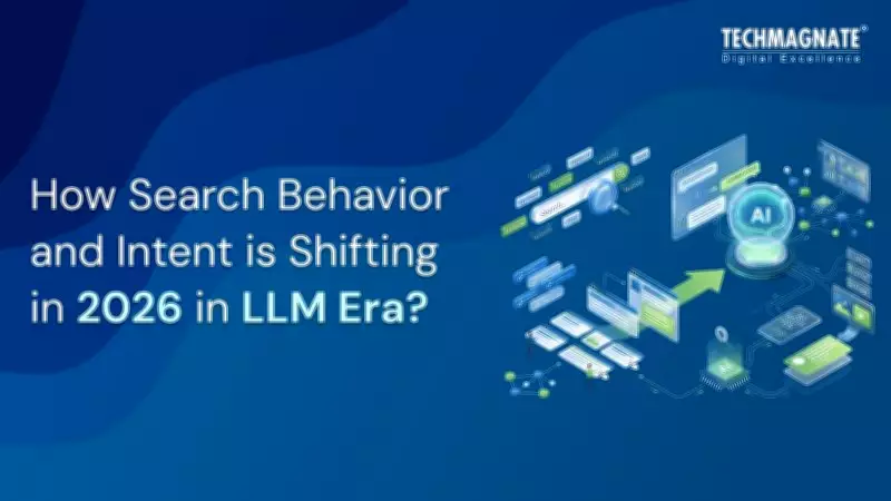 How Search Behavior and Intent Is Shifting in 2026 in the LLM Era