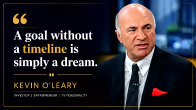 Kevin O'Leary: A Goal Without a Timeline Is Just a Dream