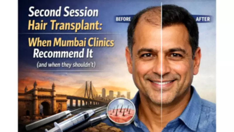 Second Session Hair Transplants: When Mumbai Clinics Recommend and Avoid