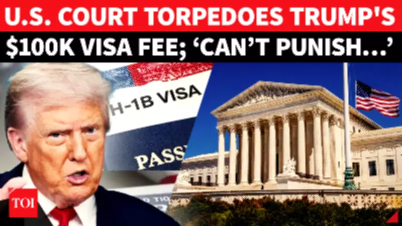US Court Strikes Down Trump's $100K H-1B Visa Fee as Unauthorized Tax